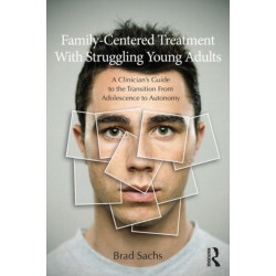 Family-Centered Treatment With Struggling Young Adults: A Clinician’s Guide to the Transition From Adolescence to Autonomy