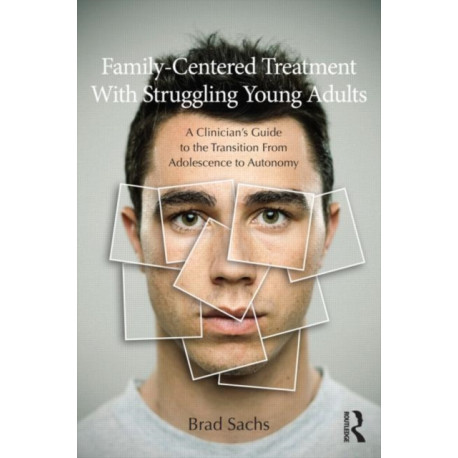 Family-Centered Treatment With Struggling Young Adults: A Clinician’s Guide to the Transition From Adolescence to Autonomy