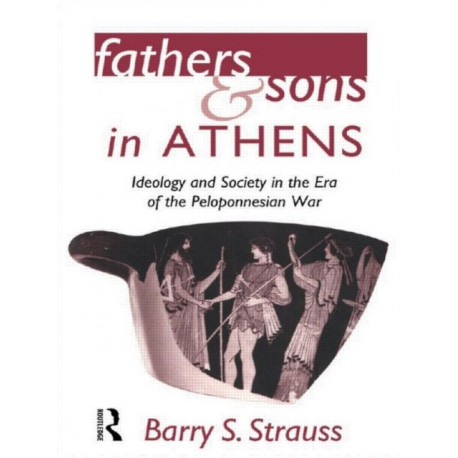 Fathers and Sons in Athens: Ideology and Society in the Era of the Peloponnesian War