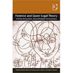 Feminist and Queer Legal Theory: Intimate Encounters, Uncomfortable Conversations