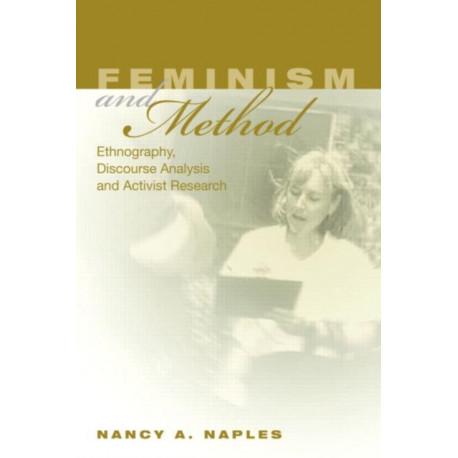 Feminism and Method: Ethnography, Discourse Analysis, and Activist Research