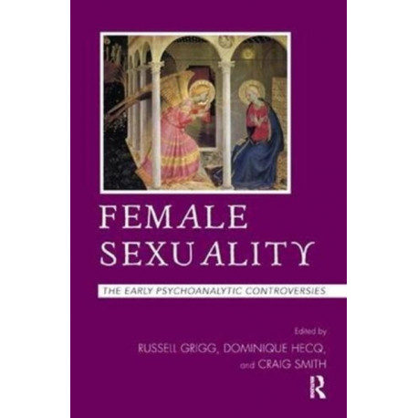 Female Sexuality: The Early Psychoanalytic Controversies
