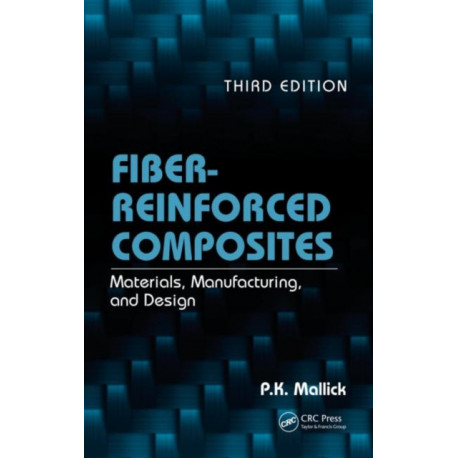 Fiber-Reinforced Composites: Materials, Manufacturing, and Design, Third Edition