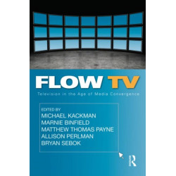 Flow TV: Television in the Age of Media Convergence
