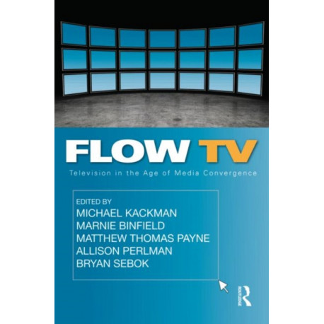 Flow TV: Television in the Age of Media Convergence