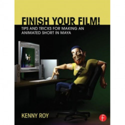 Finish Your Film! Tips and Tricks for Making an Animated Short in Maya