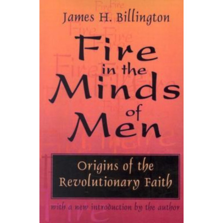Fire in the Minds of Men: Origins of the Revolutionary Faith