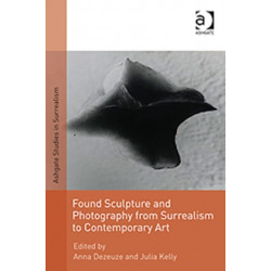Found Sculpture and Photography from Surrealism to Contemporary Art