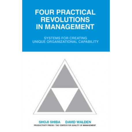 Four Practical Revolutions in Management: Systems for Creating Unique Organizational Capability