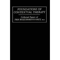 Foundations Of Contextual Therapy:..Collected Papers Of Ivan: Collected Papers Boszormenyi-Nagy
