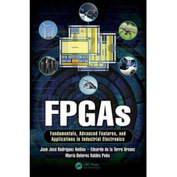 FPGAs: Fundamentals, Advanced Features, and Applications in Industrial Electronics