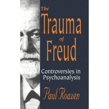 The Trauma of Freud: Controversies in Psychoanalysis