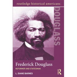 Frederick Douglass: Reformer and Statesman
