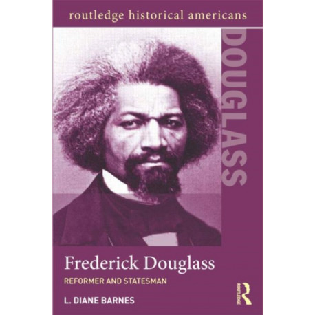 Frederick Douglass: Reformer and Statesman