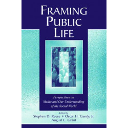 Framing Public Life: Perspectives on Media and Our Understanding of the Social World