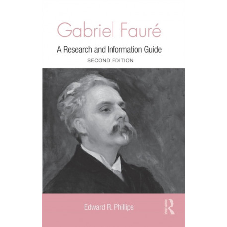 Gabriel Faure: A Guide to Research