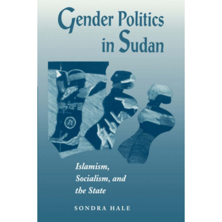 Gender Politics In Sudan: Islamism, Socialism, And The State