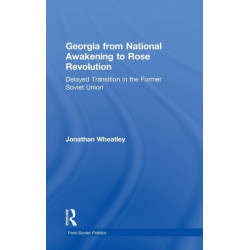 Georgia from National Awakening to Rose Revolution: Delayed Transition in the Former Soviet Union