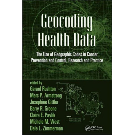 Geocoding Health Data: The Use of Geographic Codes in Cancer Prevention and Control, Research and Practice
