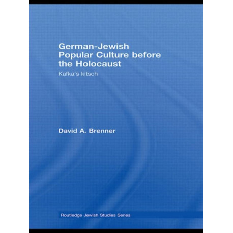 German-Jewish Popular Culture before the Holocaust: Kafka's kitsch