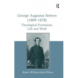 George Augustus Selwyn (1809-1878): Theological Formation, Life and Work