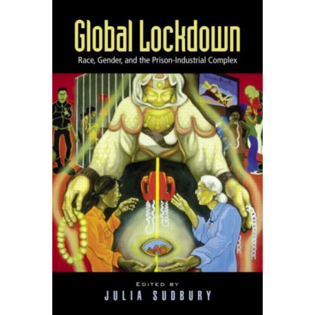 Global Lockdown: Race, Gender, and the Prison-Industrial Complex
