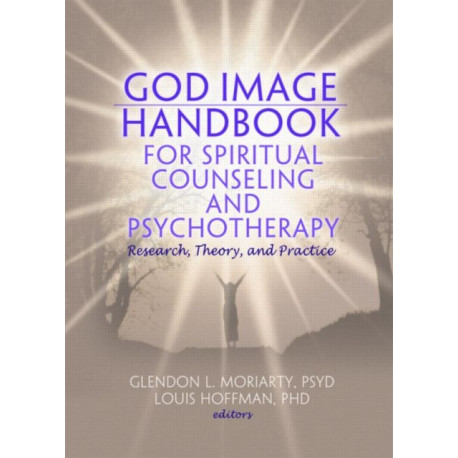 God Image Handbook for Spiritual Counseling and Psychotherapy: Research, Theory, and Practice