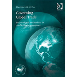 Governing Global Trade: International Institutions in Conflict and Convergence
