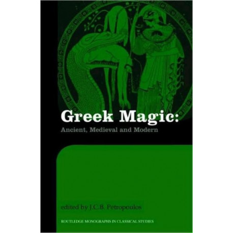 Greek Magic: Ancient, Medieval and Modern