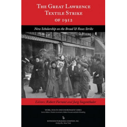 The Great Lawrence Textile Strike of 1912: New Scholarship on the Bread & Roses Strike