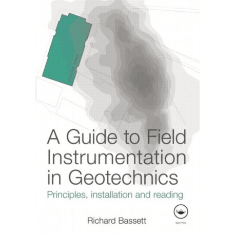 A Guide to Field Instrumentation in Geotechnics: Principles, Installation and Reading