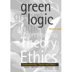 Green Logic: Ecopreneurship, Theory and Ethics