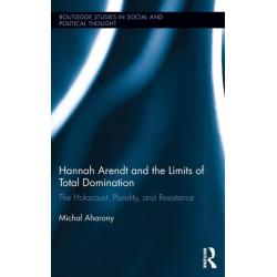 Hannah Arendt and the Limits of Total Domination: The Holocaust, Plurality, and Resistance