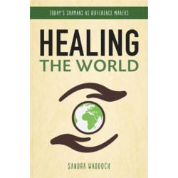 Healing the World: Today's Shamans as Difference Makers