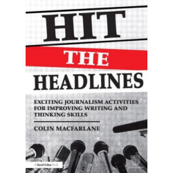 Hit the Headlines: Exciting journalism activities for improving writing and thinking skills