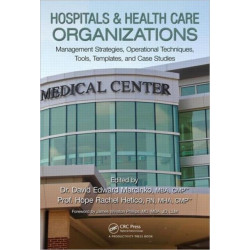 Hospitals & Health Care Organizations: Management Strategies, Operational Techniques, Tools, Templates, and Case Studies