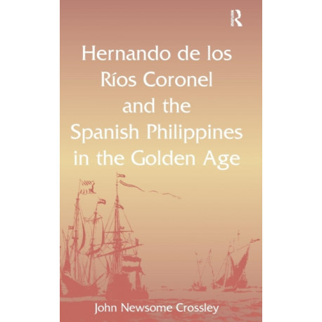 Hernando de los R? Coronel and the Spanish Philippines in the Golden Age