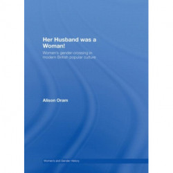 Her Husband was a Woman!: Women's Gender-Crossing in Modern British Popular Culture