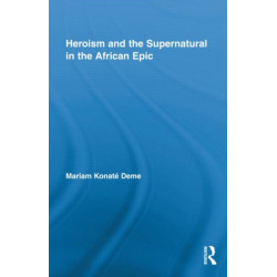 Heroism and the Supernatural in the African Epic
