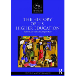 The History of U.S. Higher Education - Methods for Understanding the Past