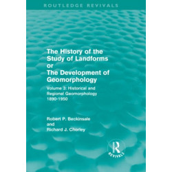 The History of the Study of Landforms - Volume 3 (Routledge Revivals): Historical and Regional Geomorphology, 1890-1950