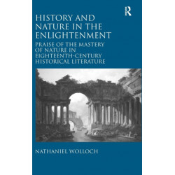 History and Nature in the Enlightenment: Praise of the Mastery of Nature in Eighteenth-Century Historical Literature