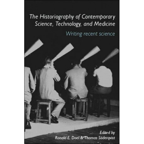 The Historiography of Contemporary Science, Technology, and Medicine: Writing Recent Science