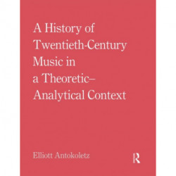 A History of Twentieth-Century Music in a Theoretic-Analytical Context