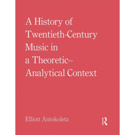 A History of Twentieth-Century Music in a Theoretic-Analytical Context