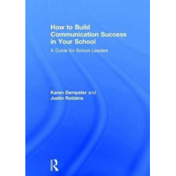 How to Build Communication Success in Your School: A Guide for School Leaders