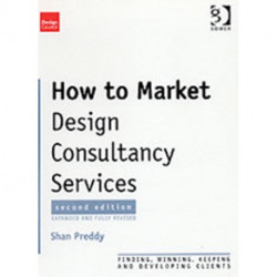 How to Market Design Consultancy Services: Finding, Winning, Keeping and Developing Clients
