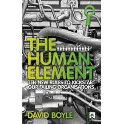The Human Element: Ten New Rules to Kickstart Our Failing Organizations