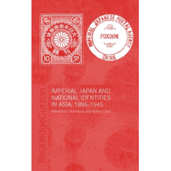 Imperial Japan and National Identities in Asia, 1895-1945