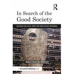 In Search of the Good Society: Love, Hope and Art as Political Economy